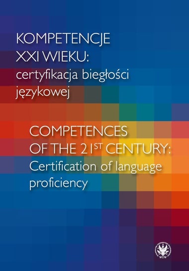 Kompetencje XXI wieku certyfikacja biegłości językowej Sujecka-Zając Jolanta, Leńko-Szymańska Agnieszka, Kucharczyk Radosław, Dąbrowski Andrzej