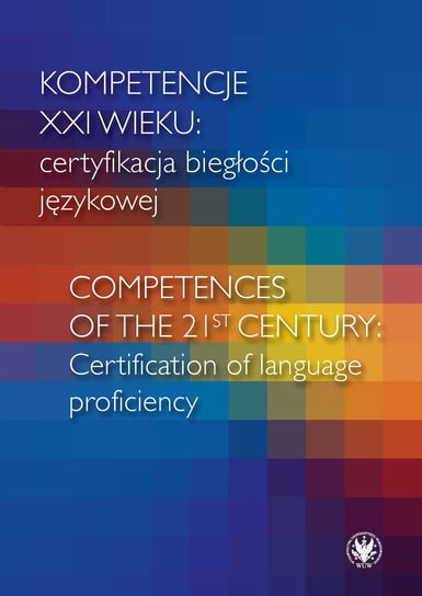Kompetencje XXI wieku certyfikacja biegłości językowej Opracowanie zbiorowe