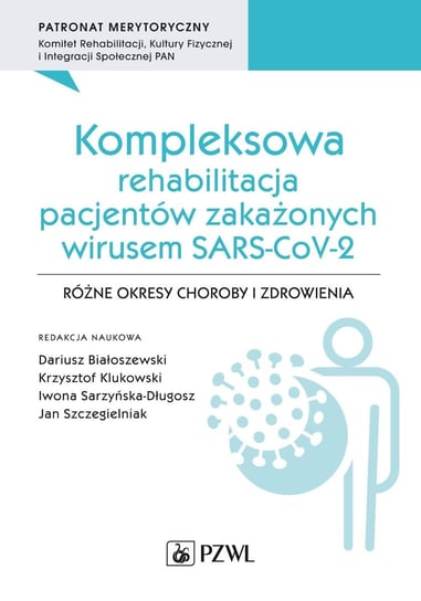 Kompleksowa rehabilitacja pacjentów zakażonych wirusem SARS-CoV-2 Białoszewski Dariusz, Krzysztof Klukowski, Sarzyńska-Długosz Iwona, Jan Szczegielniak
