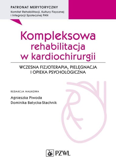 Kompleksowa rehabilitacja w kardiochirurgii Agnieszka Piwoda, Dominika Batycka-Stachnik