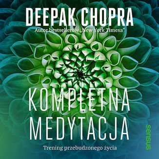 Kompletna medytacja. Trening przebudzonego życia - audiobook Chopra Deepak