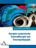 Komplexsystemische Traumatherapie und Traumapädagogik Breitenbach Gaby, Requardt Harald