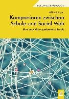 Komponieren zwischen Schule und Social Web Wilfried Aigner