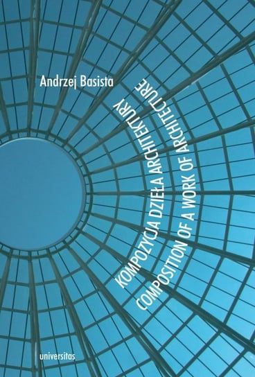 Kompozycja dzieła architektury. Composition of a work of architecture Basista Andrzej
