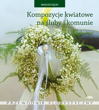Kompozycje kwiatowe na śluby i komunie Rączka Magdalena