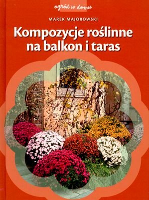 Kompozycje roślinne na balkon i taras Majorowski Marek