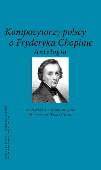 Kompozytorzy polscy o Chopinie. Antologia Tomaszewski Mieczysław