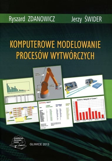 Komputerowe modelowanie procesów wytwórczych Ryszard Zdanowicz, Jerzy Świder
