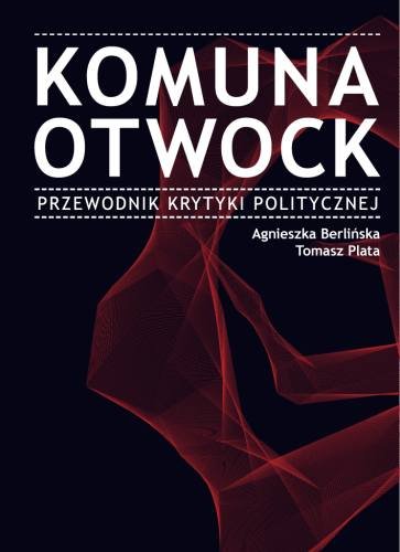 Komuna Otwock. Przewodniki krytyki politycznej Berlińska Agnieszka, Plata Tomasz
