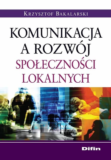 Komunikacja a rozwój społeczności lokalnych Bakalarski Krzysztof