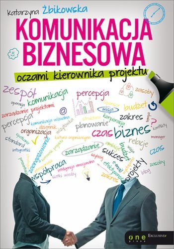 Komunikacja biznesowa oczami kierownika projektu Żbikowska Katarzyna