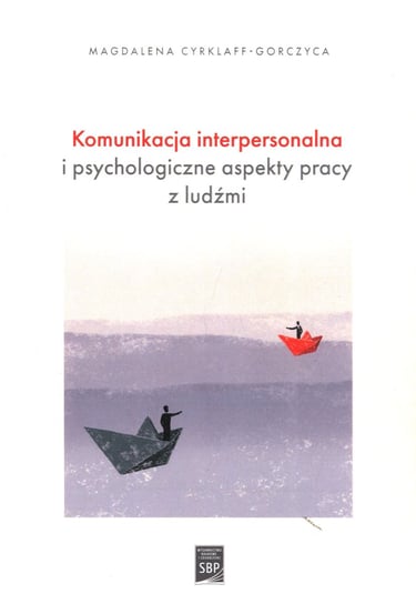 Komunikacja interpersonalna i psychologiczne aspekty pracy z ludźmi Magdalena Cyrklaff-Gorczyca