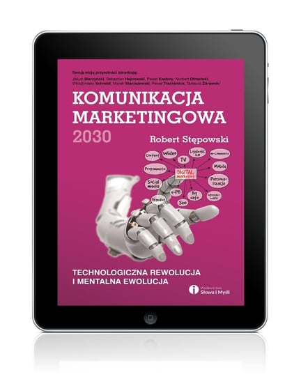 Komunikacja marketingowa 2030. Technologiczna rewolucja i mentalna ewolucja Stępowski Robert
