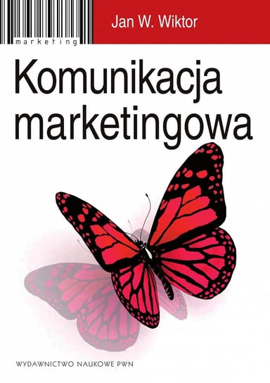 Komunikacja marketingowa. Modele, struktury, formy przekazu Wiktor Jan W.