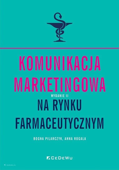Komunikacja marketingowa na rynku farmaceutycznym Rogala Anna, Pilarczyk Bogna