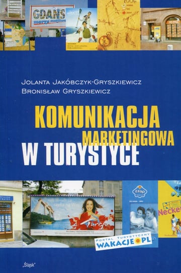 Komunikacja marketingowa w turystyce Jakóbczyk-Gryszkiewicz Jolanta, Gryszkiewicz Bronisław