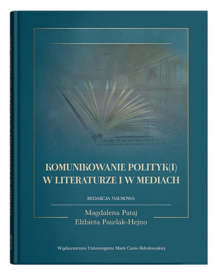Komunikowanie polityk(i) w literaturze i w mediach Opracowanie zbiorowe