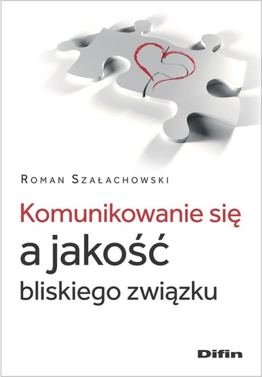 Komunikowanie się a jakość bliskiego związku Roman Szałachowski