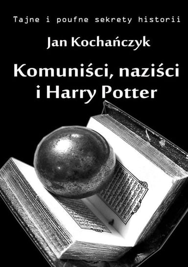 Komuniści, naziści i Harry Potter Kochańczyk Jan