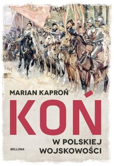 Koń w polskiej wojskowości Kaproń Marian Kazimierz