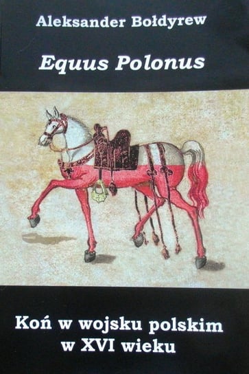 Koń w wojsku polskim w XVI wieku Bołdyrew Aleksander