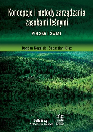 Koncepcje i metody zarządzania zasobami leśnymi. Polska i świat Nogalski Bogdan, Sebastian Klisz