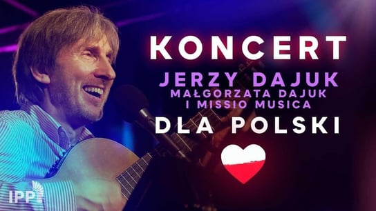 Koncert dla Polski Jerzy & Gosia Dajuk i Missio Musica - Idź Pod Prąd Nowości - podcast Opracowanie zbiorowe