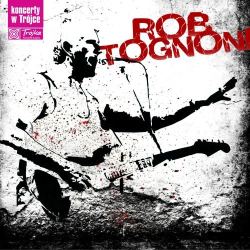 Koncerty w Trójce. Volume 15: Rob Tognoni Tognoni Rob