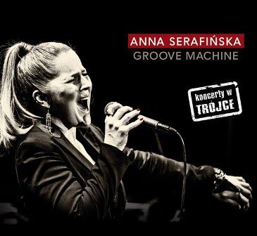 Koncerty w Trójce. Volume 6: Groove Machine Serafińska Anna