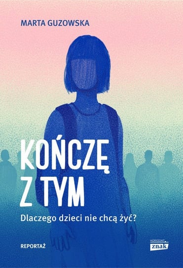 Kończę z tym. Dlaczego dzieci nie chcą żyć? - ebook epub Guzowska Marta