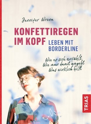 Konfettiregen im Kopf - Leben mit Borderline Trias