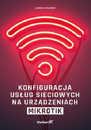 Konfiguracja usług sieciowych na urządzeniach MikroTik Guziak Łukasz