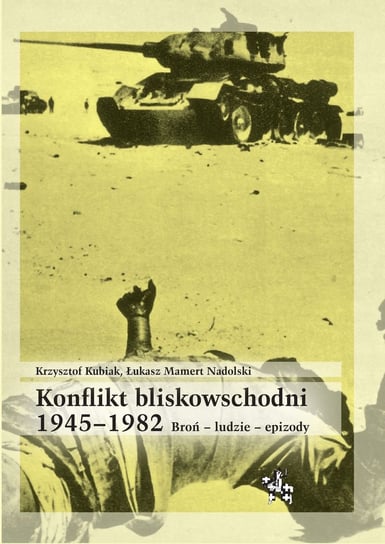 Konflikt bliskowschodni 1945–1982 Kubiak Krzysztof, Mamert Nadolski Łukasz