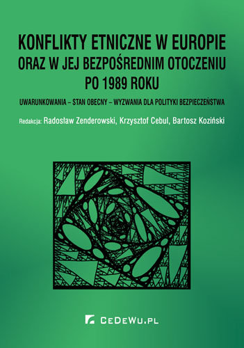 Konflikty etniczne w Europie oraz w jej bezpośrednim otoczeniu po 1989 roku Zenderowski Radosław, Koziński Bartosz, Cebul Krzysztof