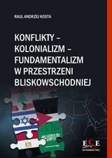 Konflikty-kolonializm-fundamentalizm w przestrzeni bliskowschodniej Kosta Raul Andrzej