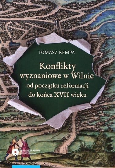Konflikty wyznaniowe w Wilnie od początku reformacji do końca XVII wieku Kempa Tomasz