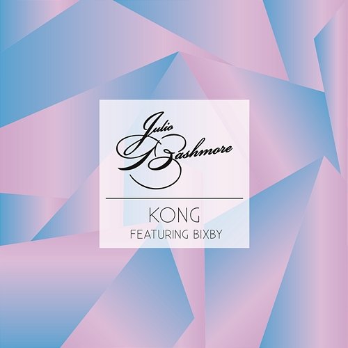 Kong Julio Bashmore feat. BIXBY