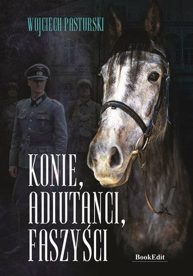 Konie, adiutanci, faszyści Pasturski Wojciech