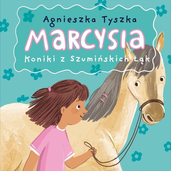 Koniki z Szumińskich Łąk. Marcysia Tyszka Agnieszka