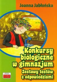 Konkursy biologiczne w gimnazjum. Zestawy testów z odpowiedziami Jabłońska Joanna