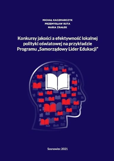 Konkursy jakości a efektywność lokalnej polityki oświatowej na przykładzie programu Samorządowy Lider Edukacji - ebook PDF Zrałek Maria, Ruta Przemysław, Kaczmarczyk Michał