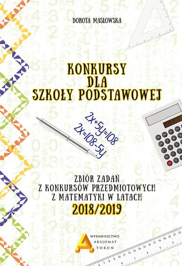 Konkursy matematyczne dla szkoły podstawowej. Edycja 2018/2019 Masłowska Dorota