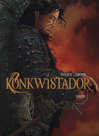 Konkwistador. Tom 4 Dufaux Jean, Xavier Philippe