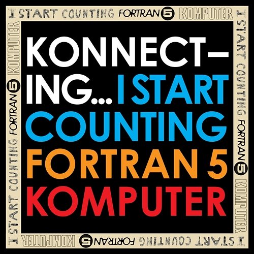 Konnecting... Deluxe (B Sides and Rarities) I Start Counting, Fortran 5, Komputer