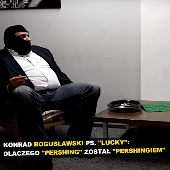 Konrad Bogusławski ps. „Lucky”: Dlaczego „Pershing” został „Pershingiem” | Konfrontacja - Kryminalne opowieści - podcast Szulc Patryk