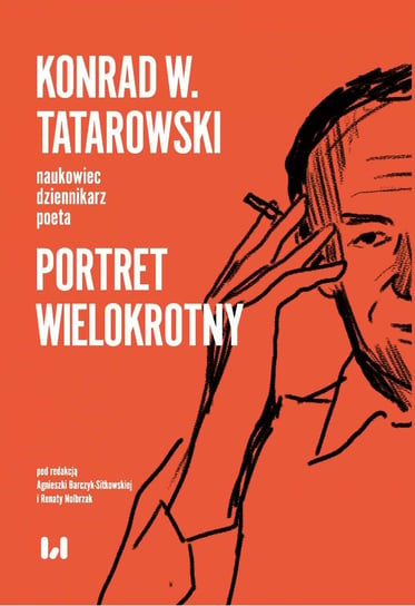 Konrad W. Tatarowski – naukowiec, dziennikarz, poeta. Portret wielokrotny Nolbrzak Renata, Barczyk-Sitkowska Agnieszka
