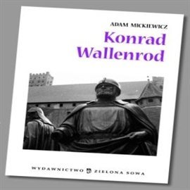 Konrad Wallenrod. Opracowanie Mickiewicz Adam