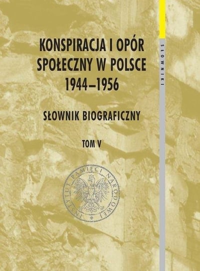 Konspiracja i opór społ. w Polsce 1944-1956 T.5 IPN Instytut Pamięci Narodowej