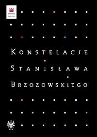Konstelacje Stanisława Brzozowskiego Opracowanie zbiorowe