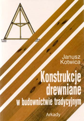 Konstrukcje drewniane w budownictwie tradycyjnym Kotwica Janusz